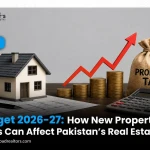 Budget 2026-27: How New Property Taxes Can Affect Pakistan's Real Estate