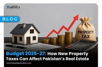 Budget 2026-27: How New Property Taxes Can Affect Pakistan's Real Estate