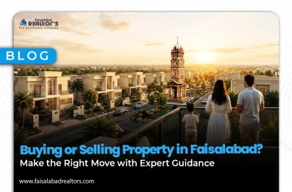 Buying or Selling Property in Faisalabad? Make the Right Move with Expert Guidance