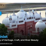 Chiniot: A City of Heritage, Craft, and River Beauty