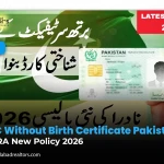 CNIC Without Birth Certificate Pakistan: NADRA New Policy 2026