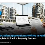 Construction Approval Authorities in Pakistan: A Complete Guide for Property Owners