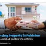 Financing Property in Pakistan: What Faisalabad Realtors Should Know