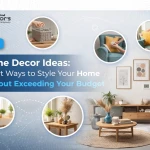 Home Decor Ideas: Smart Ways to Style Your Home without Exceeding Your Budget