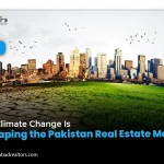 How Climate Change Is Reshaping the Pakistan Real Estate Market