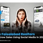 How Faisalabad Realtors Can Grow Sales Using Social Media in 2026