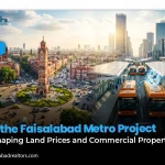 How the Faisalabad Metro Project Is Reshaping Land Prices and Commercial Property