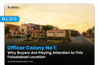 Officer Colony No 1: Why Buyers Are Paying Attention to This Faisalabad Location