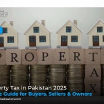 Property Tax in Pakistan 2025: Simple Guide for Buyers, Sellers, & Owners