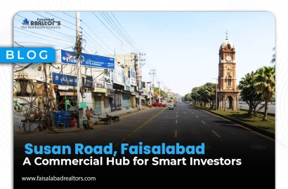 Susan Road, Faisalabad: A Commercial Hub for Smart Investors