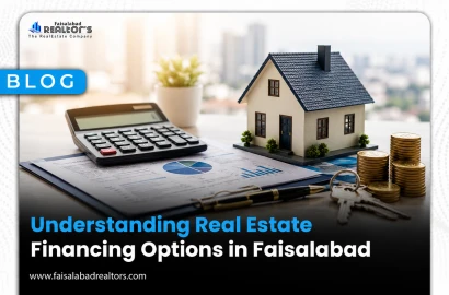 Understanding Real Estate Financing Options in Faisalabad