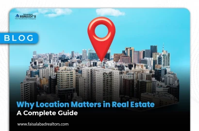 Why Location Matters in Real Estate: A Complete Guide